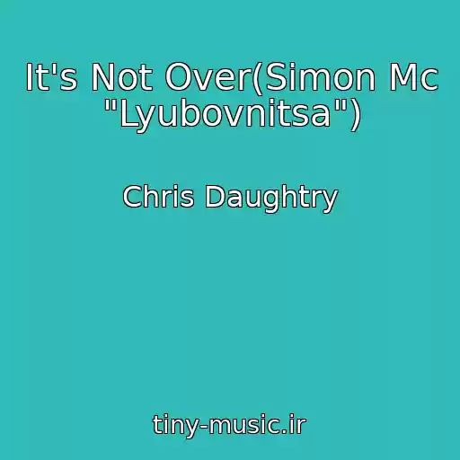 کاور آهنگ It's Not Over(Simon Mc  "Lyubovnitsa") از Chris Daughtry