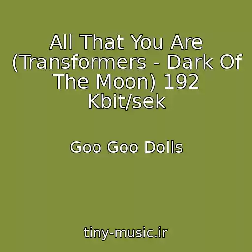 کاور آهنگ All That You Are (Transformers - Dark Of The Moon) 192 Kbit/sek از Goo Goo Dolls