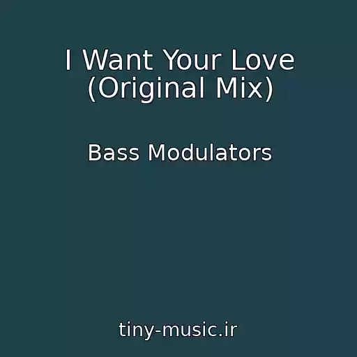 کاور آهنگ I Want Your Love (Original Mix) از Bass Modulators