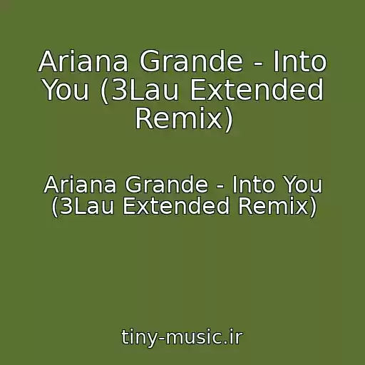 کاور آهنگ Ariana Grande - Into You (3Lau Extended Remix) از Ariana Grande - Into You (3Lau Extended Remix)