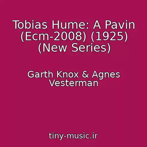 کاور آهنگ Tobias Hume: A Pavin (Ecm-2008) (1925) (New Series) از Garth Knox & Agnes Vesterman