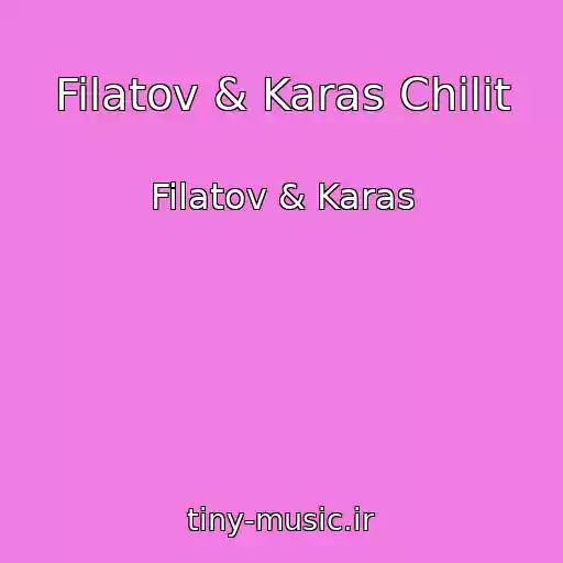 کاور آهنگ Filatov & Karas Chilit از Filatov & Karas