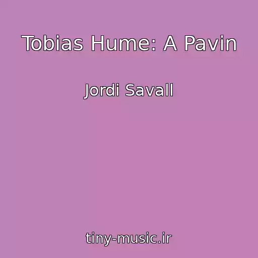 کاور آهنگ Tobias Hume: A Pavin از Jordi Savall