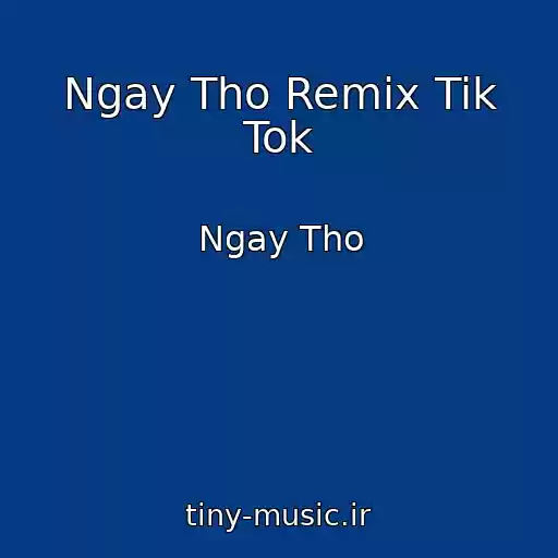 کاور آهنگ Ngay Tho Remix Tik Tok از Ngay Tho