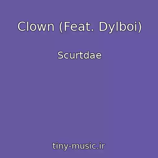 کاور آهنگ Clown (Feat. Dylboi) از Scurtdae