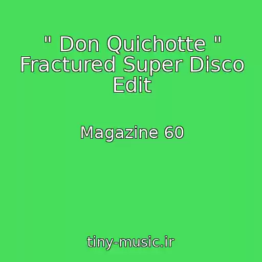 کاور آهنگ " Don Quichotte " Fractured Super Disco Edit از Magazine 60