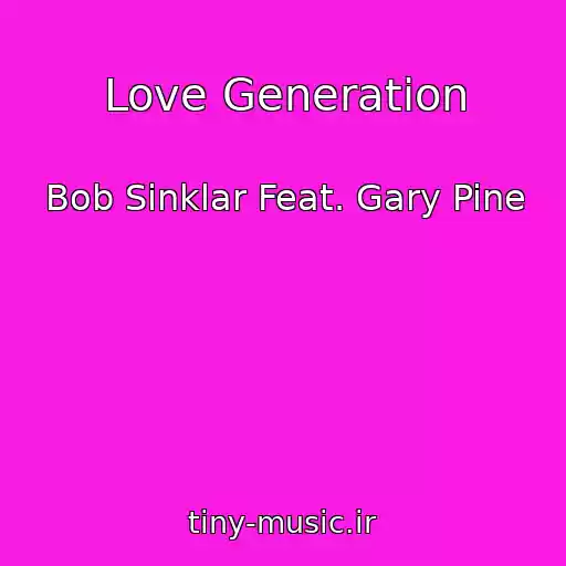 کاور آهنگ Love Generation از Bob Sinklar Feat. Gary Pine