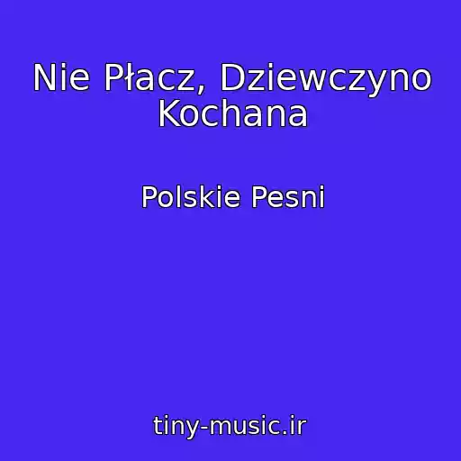 کاور آهنگ Nie Płacz, Dziewczyno Kochana از Polskie Pesni
