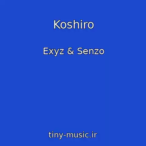 کاور آهنگ Koshiro از Exyz & Senzo