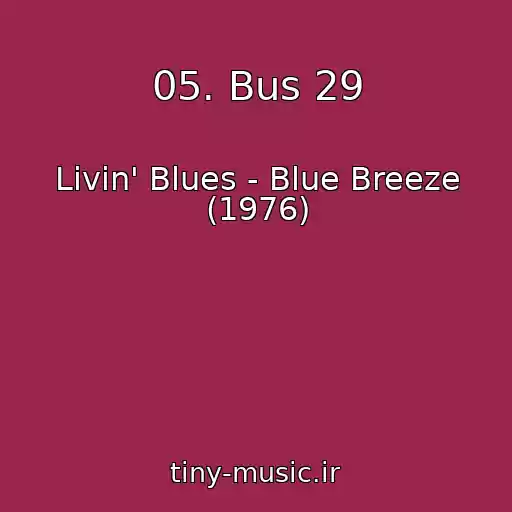 کاور آهنگ 05. Bus 29 از Livin' Blues - Blue Breeze (1976)
