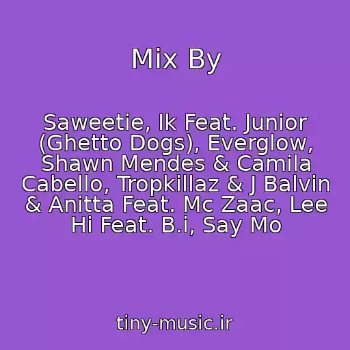 کاور آهنگ Mix By از Saweetie, Ik Feat. Junior (Ghetto Dogs), Everglow, Shawn Mendes & Camila Cabello, Tropkillaz & J Balvin & Anitta Feat. Mc Zaac, Lee Hi Feat. B.i, Say Mo