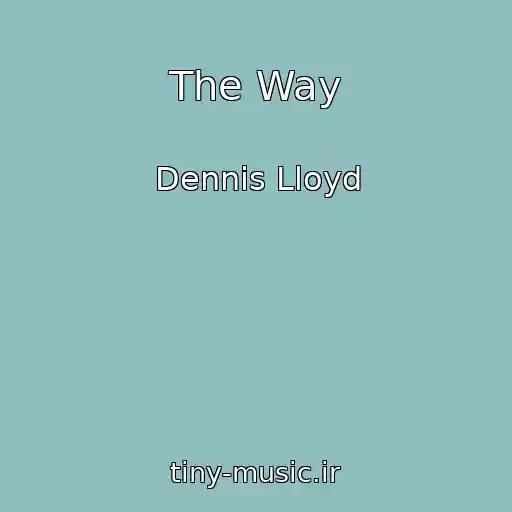 کاور آهنگ The Way از Dennis Lloyd