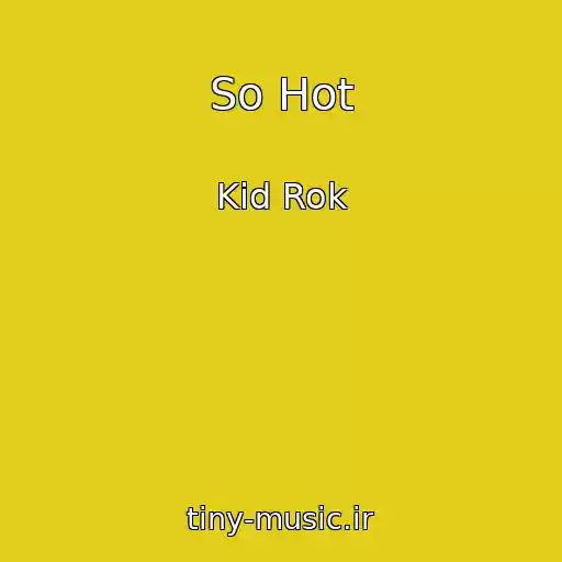 کاور آهنگ So Hot از Kid Rok