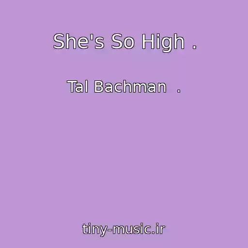 کاور آهنگ She's So High . از Tal Bachman  .