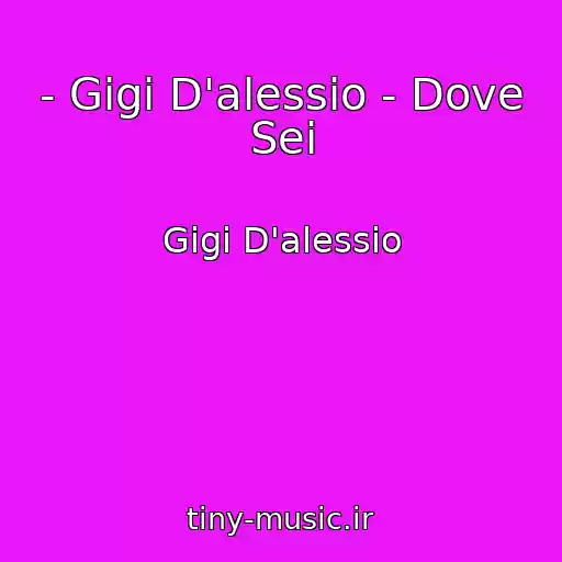 کاور آهنگ - Gigi D'alessio - Dove Sei از Gigi D'alessio