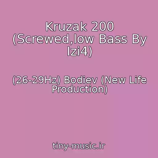 کاور آهنگ Kruzak 200 (Screwed,low Bass By Izi4) از (26-29Hz) Bodiev (New Life Production)