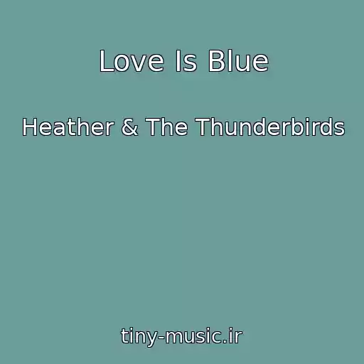 کاور آهنگ Love Is Blue از Heather & The Thunderbirds