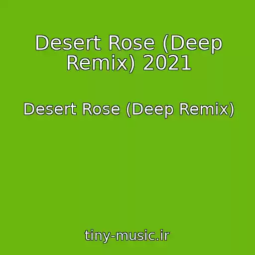 کاور آهنگ Desert Rose (Deep Remix) 2021 از Desert Rose (Deep Remix)