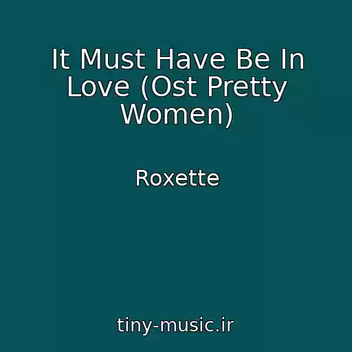 کاور آهنگ It Must Have Be In Love (Ost Pretty Women) از Roxette