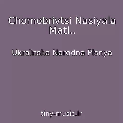 کاور آهنگ Chornobrivtsі Nasіyala Mati.. از Ukraїnska Narodna Pіsnya
