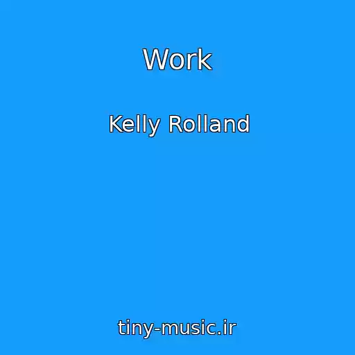 کاور آهنگ Work از Kelly Rolland