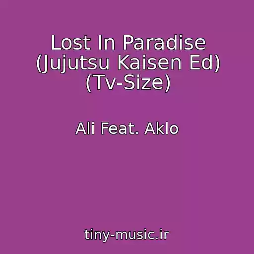 کاور آهنگ Lost In Paradise (Jujutsu Kaisen Ed) (Tv-Size) از Ali Feat. Aklo