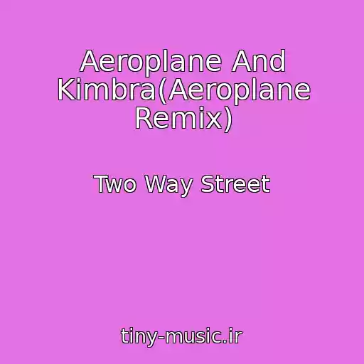 کاور آهنگ Aeroplane And Kimbra(Aeroplane Remix) از Two Way Street