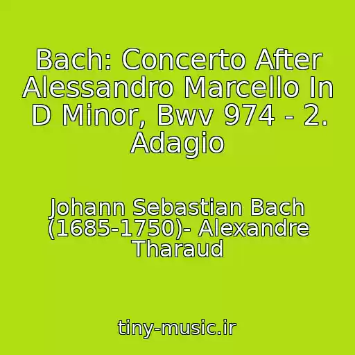 کاور آهنگ Bach: Concerto After Alessandro Marcello In D Minor, Bwv 974 - 2. Adagio از Johann Sebastian Bach (1685-1750)- Alexandre Tharaud
