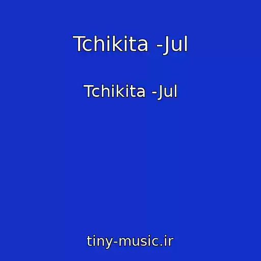 کاور آهنگ Tchikita -Jul از Tchikita -Jul