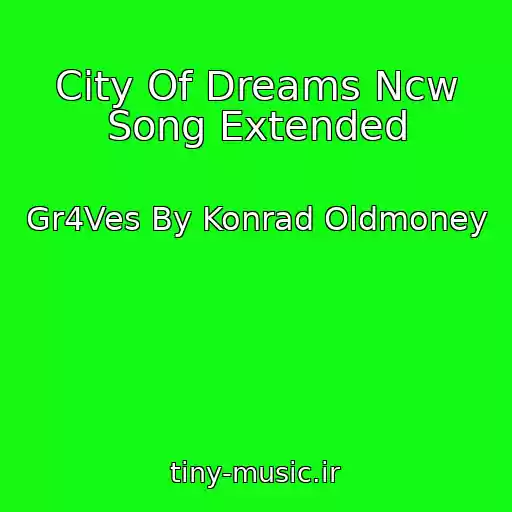 کاور آهنگ City Of Dreams Ncw Song Extended از Gr4Ves By Konrad Oldmoney