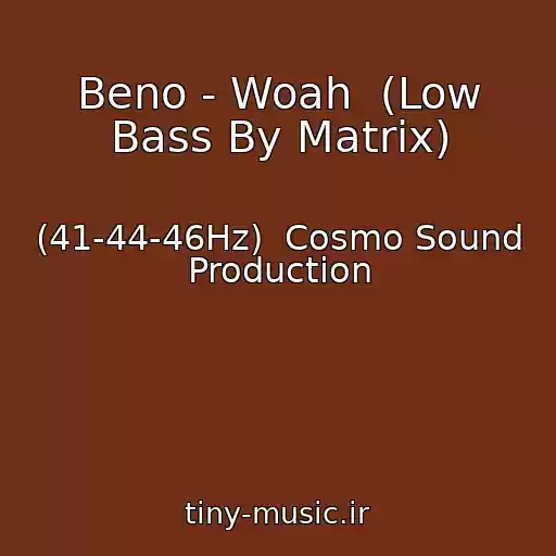 کاور آهنگ Beno - Woah  (Low Bass By Matrix) از (41-44-46Hz)  Cosmo Sound Production