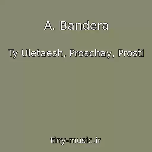 کاور آهنگ A. Bandera از Ty Uletaesh, Proschay, Prosti