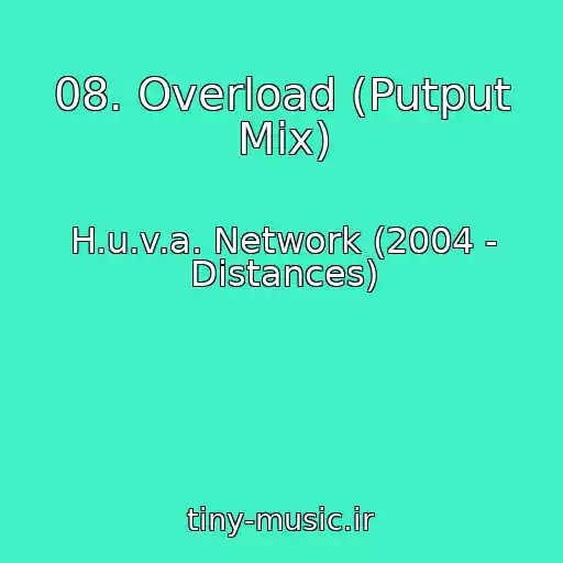 کاور آهنگ 08. Overload (Putput Mix) از H.u.v.a. Network (2004 - Distances)
