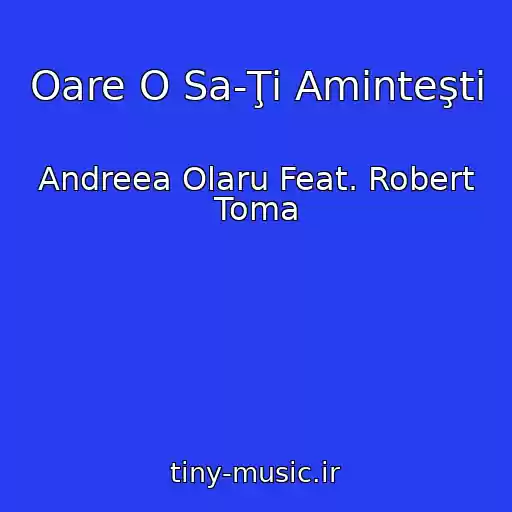 کاور آهنگ Oare O Sa-Ţi Aminteşti از Andreea Olaru Feat. Robert Toma