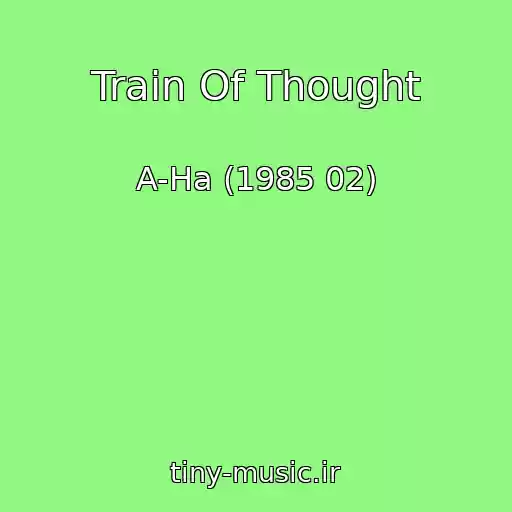کاور آهنگ Train Of Thought از A-Ha (1985 02)