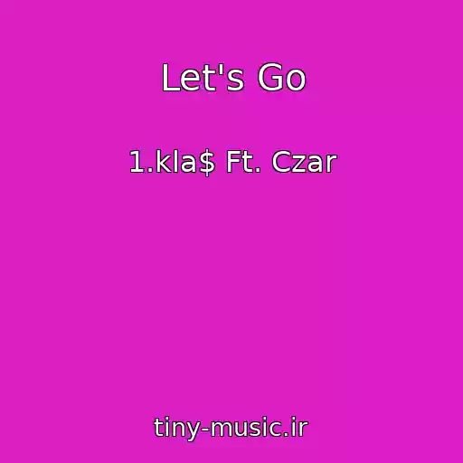 کاور آهنگ Let's Go از 1.kla$ Ft. Czar