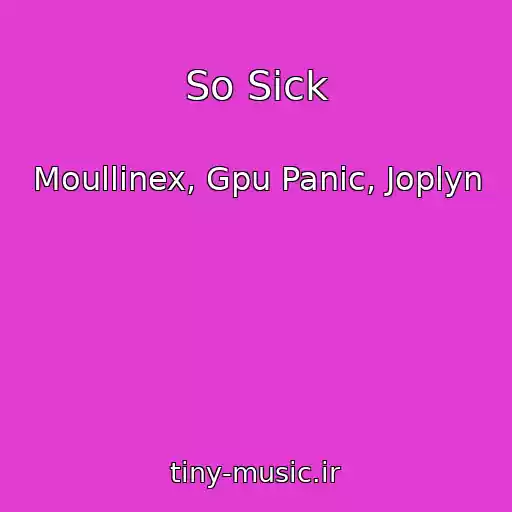 کاور آهنگ So Sick از Moullinex, Gpu Panic, Joplyn