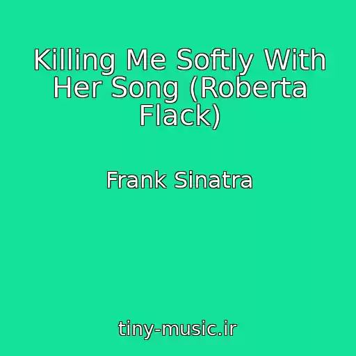کاور آهنگ Killing Me Softly With Her Song (Roberta Flack) از Frank Sinatra