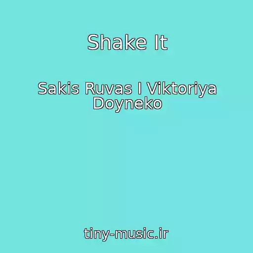 کاور آهنگ Shake It از Sakis Ruvas I Viktoriya Doyneko