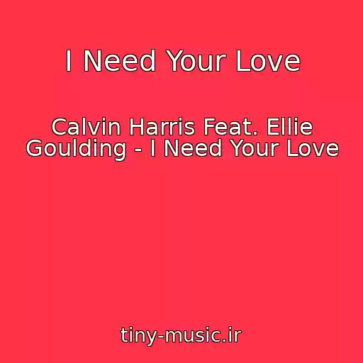 کاور آهنگ I Need Your Love از Calvin Harris Feat. Ellie Goulding - I Need Your Love