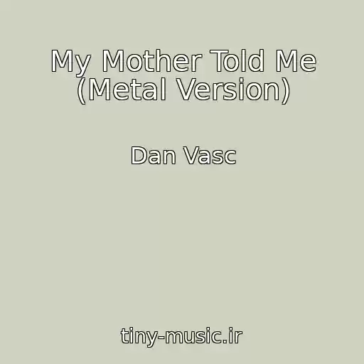 کاور آهنگ My Mother Told Me (Metal Version) از Dan Vasc
