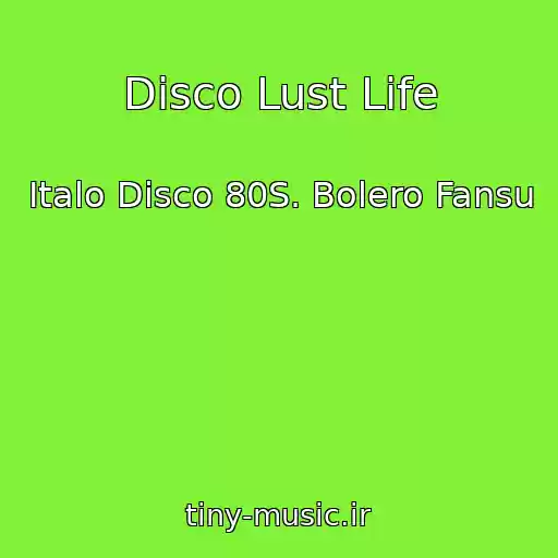 کاور آهنگ Disco Lust Life از Italo Disco 80S. Bolero Fansu