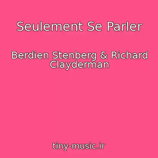 کاور آهنگ Seulement Se Parler از Berdien Stenberg & Richard Clayderman