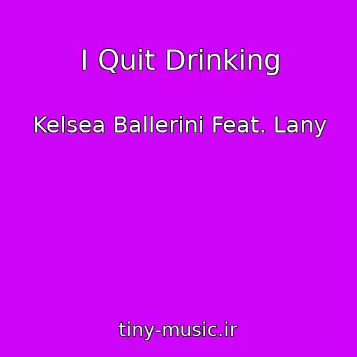 کاور آهنگ I Quit Drinking از Kelsea Ballerini Feat. Lany