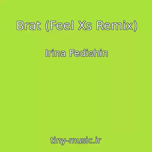 کاور آهنگ Brat (Feel Xs Remix) از Іrina Fedishin