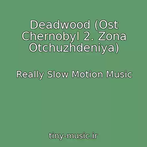 کاور آهنگ Deadwood (Ost Chernobyl 2. Zona Otchuzhdeniya) از Really Slow Motion Music