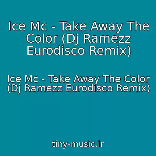 کاور آهنگ Ice Mc - Take Away The Color (Dj Ramezz Eurodisco Remix) از Ice Mc - Take Away The Color (Dj Ramezz Eurodisco Remix)