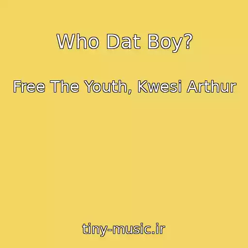 کاور آهنگ Who Dat Boy? از Free The Youth, Kwesi Arthur