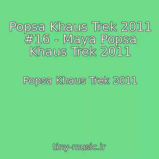 کاور آهنگ Popsa Khaus Trek 2011 #16 - Maya Popsa Khaus Trek 2011 از Popsa Khaus Trek 2011