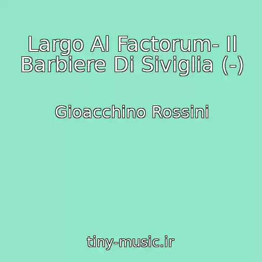 کاور آهنگ Largo Al Factorum- Il Barbiere Di Siviglia (-) از Gioacchino Rossini